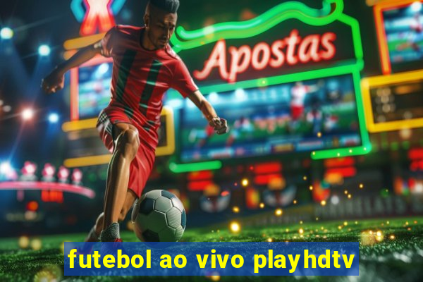 futebol ao vivo playhdtv